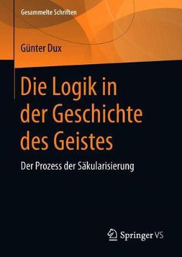 Cover image for Die Logik in Der Geschichte Des Geistes: Der Prozess Der Sakularisierung