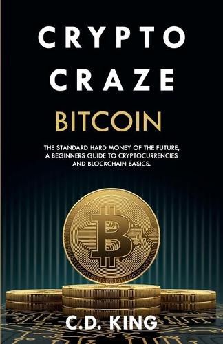 Cover image for Crypto Craze: Bitcoin - Standard Hard Money of the Future - Beginners Guide to Cryptocurrencies and Blockchain Basics