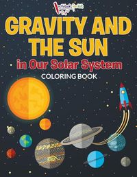 Cover image for Gravity And The Sun in Our Solar System Coloring Book