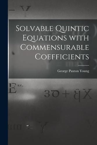 Solvable Quintic Equations With Commensurable Coefficients [microform]