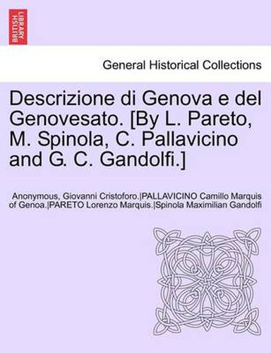 Cover image for Descrizione Di Genova E del Genovesato. [By L. Pareto, M. Spinola, C. Pallavicino and G. C. Gandolfi.] Volume II