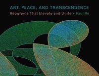 Cover image for Art, Peace, and Transendence: Reograms That Elevate and Unite