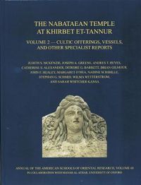 Cover image for The Nabataean Temple at Khirbet et-Tannur, Jordan, Volume 2: Cultic Offerings, Vessels, and other Specialist Reports. Final Report on Nelson Glueck's 1937 Excavation, AASOR 68