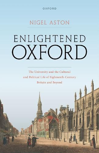 Cover image for Enlightened Oxford: The University and the Cultural and Political Life of Eighteenth-Century Britain and Beyond