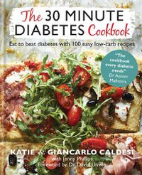 Cover image for The 30 Minute Diabetes Cookbook: Eat to Beat Diabetes with 100 Easy Low-carb Recipes - THE SUNDAY TIMES BESTSELLER