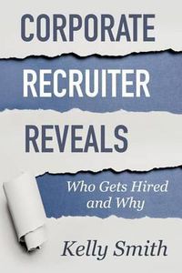 Cover image for Corporate Recruiter Reveals: Who Gets Hired and Why