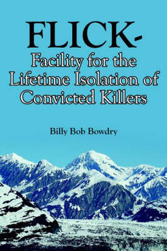 Cover image for Flick-Facility for the Lifetime Isolation of Convicted Killers