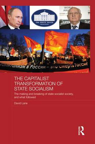 Cover image for The Capitalist Transformation of State Socialism: The Making and Breaking of State Socialist Society, and What Followed