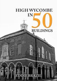 Cover image for High Wycombe in 50 Buildings