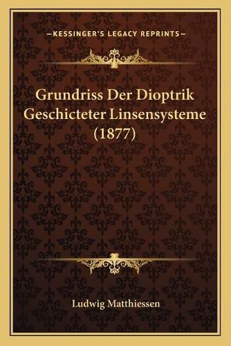 Grundriss Der Dioptrik Geschicteter Linsensysteme (1877)