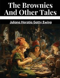 Cover image for The Brownies And Other Tales