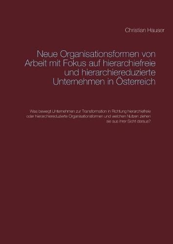 Neue Organisationsformen von Arbeit mit Fokus auf hierarchiefreie und hierarchiereduzierte Unternehmen in OEsterreich