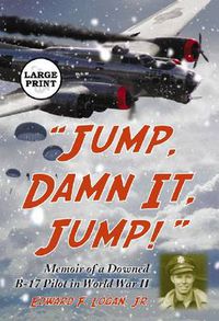 Cover image for Jump, Damn it, Jump!: Memoir of a Downed B-17 Pilot in World War II