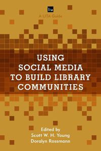 Cover image for Using Social Media to Build Library Communities: A LITA Guide