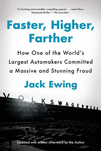 Cover image for Faster, Higher, Farther: How One of the World's Largest Automakers Committed a Massive and Stunning Fraud