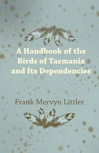 Cover image for A Handbook of the Birds of Tasmania and Its Dependencies