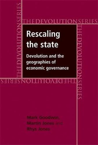 Cover image for Rescaling the State: Devolution and the Geographies of Economic Governance