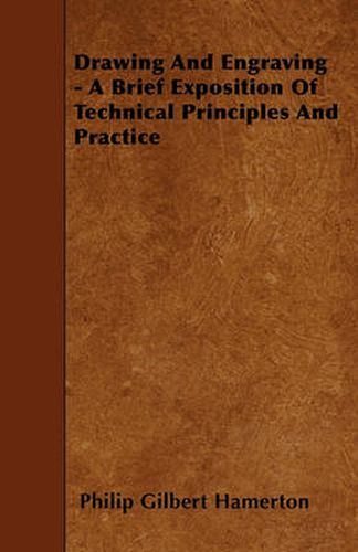 Cover image for Drawing And Engraving - A Brief Exposition Of Technical Principles And Practice