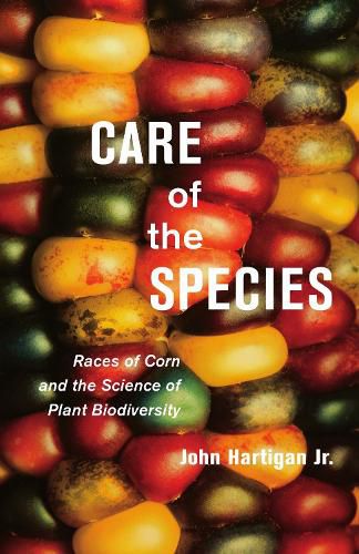 Cover image for Care of the Species: Races of Corn and the Science of Plant Biodiversity