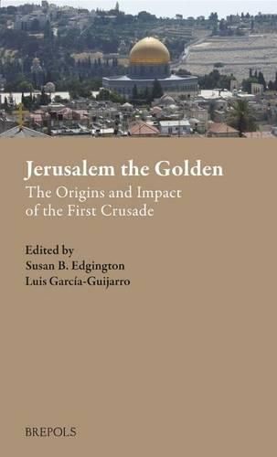 Cover image for Jerusalem the Golden: The Origins and Impact of the First Crusade