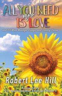 Cover image for All You Need Is More Love: and 101 More Musings, Essays, and Sundry Pieces