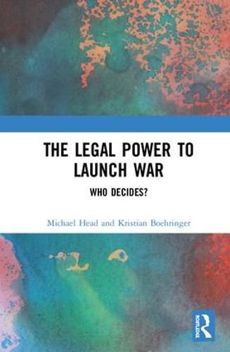 Cover image for The Legal Power to Launch War: Who Decides?