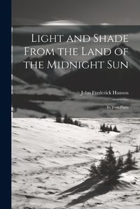 Cover image for Light and Shade From the Land of the Midnight Sun