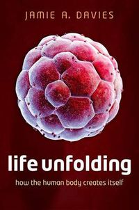 Cover image for Life Unfolding: How the human body creates itself