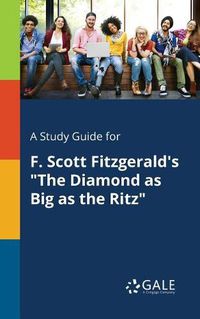 Cover image for A Study Guide for F. Scott Fitzgerald's The Diamond as Big as the Ritz