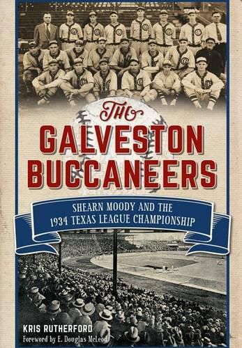 Cover image for The Galveston Buccaneers: Shearn Moody and the 1934 Texas League Championship