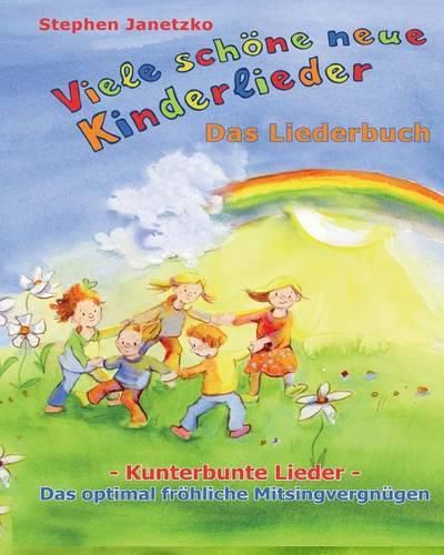 Cover image for Viele schoene neue Kinderlieder - Kunterbunte Lieder - Das optimal froehliche Mitsingvergnugen: Das Liederbuch mit vielen Texten, Noten und Gitarrengriffen zum Mitsingen und Mitspielen