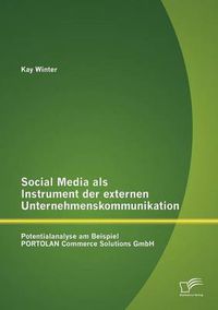Cover image for Social Media als Instrument der externen Unternehmenskommunikation: Potentialanalyse am Beispiel PORTOLAN Commerce Solutions GmbH