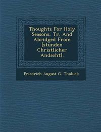 Cover image for Thoughts for Holy Seasons, Tr. and Abridged from [Stunden Christlicher Andacht].