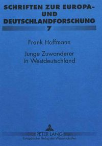 Cover image for Junge Zuwanderer in Westdeutschland: Struktur, Aufnahme Und Integration Junger Fluechtlinge Aus Der Sbz Und Der Ddr in Westdeutschland (1945-1961)