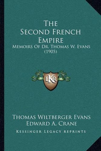 The Second French Empire: Memoirs of Dr. Thomas W. Evans (1905)