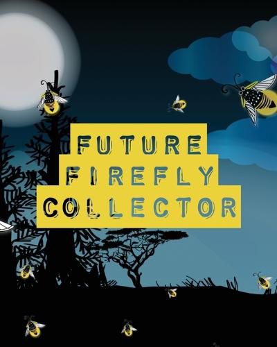 Cover image for Future Firefly Collector: Insects and Spiders Nature Study Outdoor Science Notebook