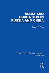 Cover image for Marx and Education in Russia and China (RLE Edu L)