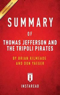 Cover image for Summary of Thomas Jefferson and the Tripoli Pirates: by Brian Kilmeade and Don Yaeger Includes Analysis