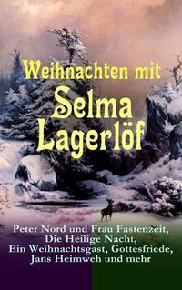Cover image for Weihnachten Mit Selma Lagerl f: Peter Nord Und Frau Fastenzeit, Die Heilige Nacht, Ein Weihnachtsgast, Gottesfriede, Jans Heimweh Und Mehr