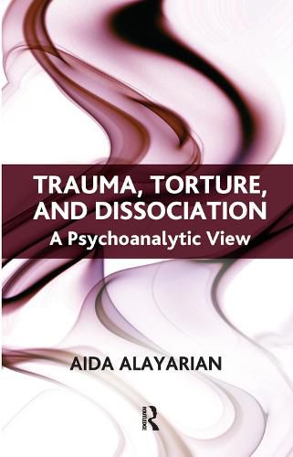 Cover image for Trauma, Torture and Dissociation: A Psychoanalytic View