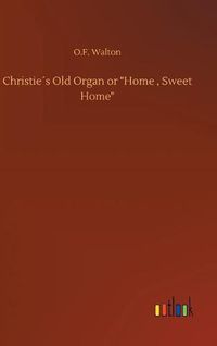 Cover image for Christies Old Organ or  Home, Sweet Home