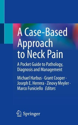 Cover image for A Case-Based Approach to Neck Pain: A Pocket Guide to Pathology, Diagnosis and Management