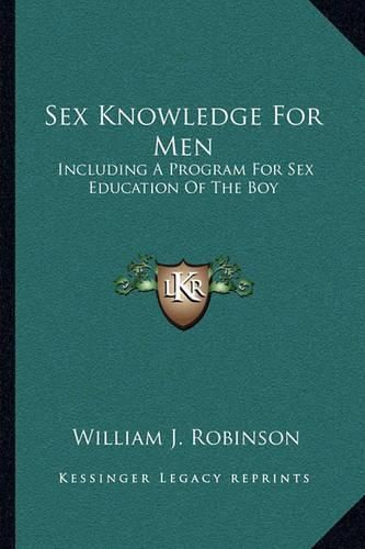 Sex Knowledge for Men: Including a Program for Sex Education of the Boy