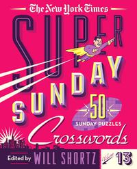 Cover image for The New York Times Super Sunday Crosswords Volume 13: 50 Sunday Puzzles
