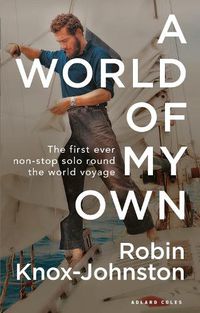 Cover image for A World of My Own: The First Ever Non-stop Solo Round the World Voyage