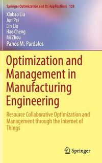 Cover image for Optimization and Management in Manufacturing Engineering: Resource Collaborative Optimization and Management through the Internet of Things