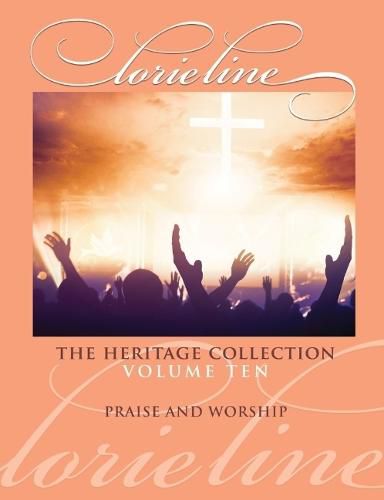 Cover image for Lorie Line: The Heritage Collection Volume 10 - Praise & Worship - Piano Solo Songbook