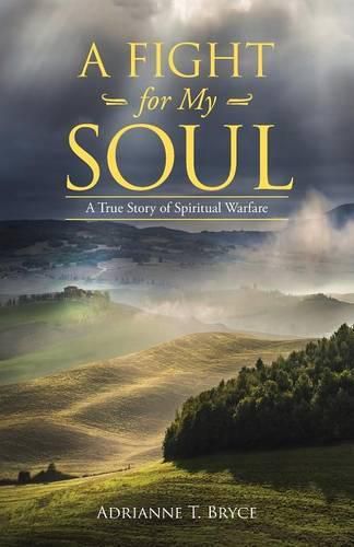 Cover image for A Fight for My Soul: A True Story of Spiritual Warfare