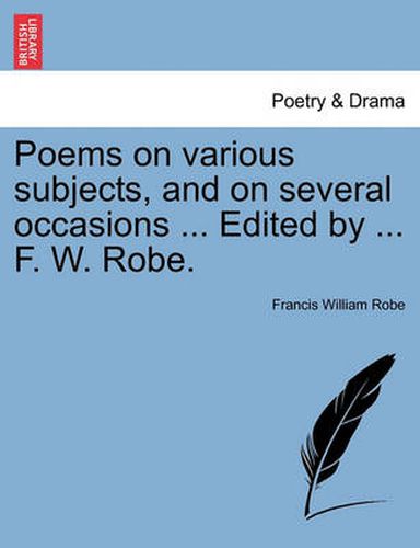 Cover image for Poems on Various Subjects, and on Several Occasions ... Edited by ... F. W. Robe.