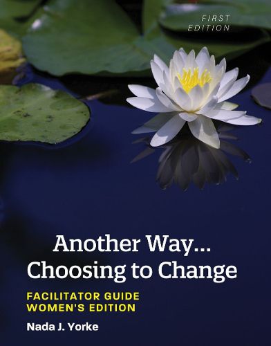Cover image for Another Way...Choosing to Change: Facilitator Guide - Women's Edition